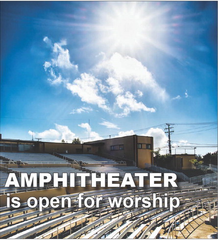 AMPHITHEATER is open for worship AMPHITHEATER is open for worship