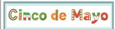 What:  Cinco de Mayo ….
